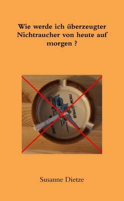 Book cover for Wie Werde Ich Uberzeugter Nichtraucher Von Heute Auf Morgen ?