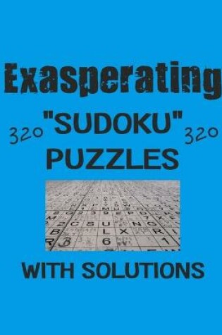 Cover of Exasperating 320 Sudoku Puzzles with solutions