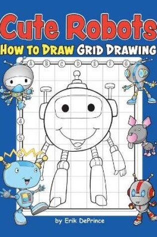 Cover of Cute Robots How To Draw Grid Drawing