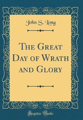 Book cover for The Great Day of Wrath and Glory (Classic Reprint)