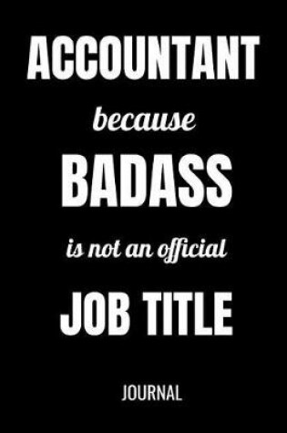 Cover of Accountant Because Badass Is Not An Official Job Title Journal