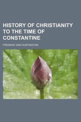 Cover of History of Christianity to the Time of Constantine