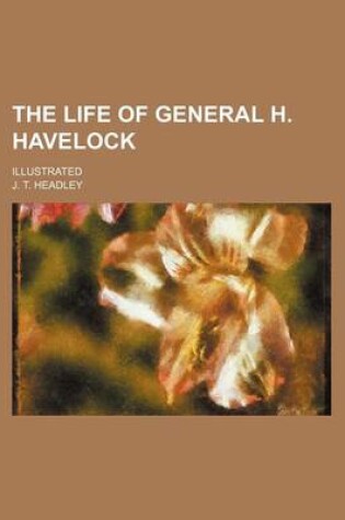 Cover of The Life of General H. Havelock; Illustrated