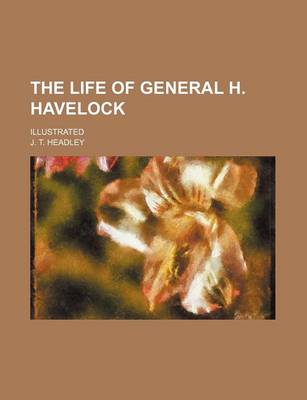 Book cover for The Life of General H. Havelock; Illustrated