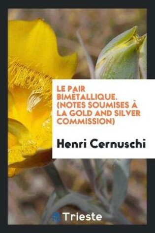 Cover of Le Pair Bimetallique. (Notes Soumises A La Gold and Silver Commission)