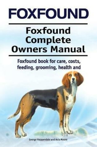 Cover of Foxhound. Foxhound Complete Owners Manual. Foxhound Book for Care, Costs, Feeding, Grooming, Health and Training.