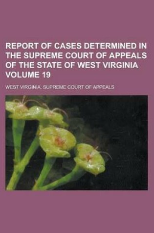 Cover of Report of Cases Determined in the Supreme Court of Appeals of the State of West Virginia Volume 19