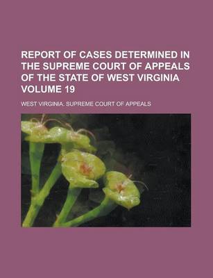 Book cover for Report of Cases Determined in the Supreme Court of Appeals of the State of West Virginia Volume 19