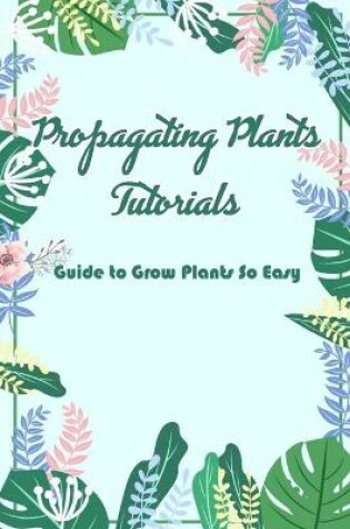 Cover of Propagating Plants Tutorials