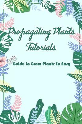 Book cover for Propagating Plants Tutorials