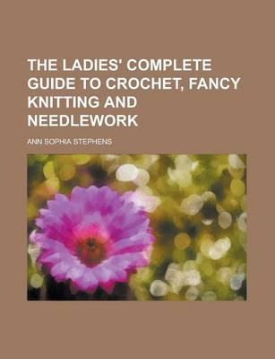 Book cover for The Ladies' Complete Guide to Crochet, Fancy Knitting and Needlework