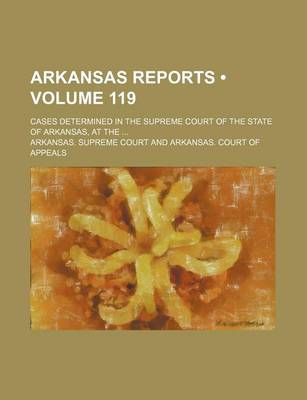 Book cover for Arkansas Reports (Volume 119); Cases Determined in the Supreme Court of the State of Arkansas, at the