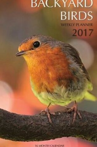 Cover of Backyard Birds Weekly Planner 2017