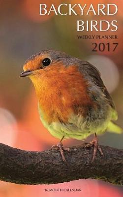 Book cover for Backyard Birds Weekly Planner 2017