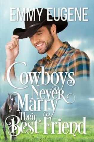 Cover of Cowboys Never Marry Their Best Friend