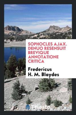 Book cover for Sophocles Ajax. Denuo Resensuit Brevique Annotatione Critica