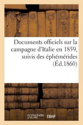 Cover of Documents Officiels Sur La Campagne d'Italie En 1859, Suivis Des Ephemerides Et Accompagnes