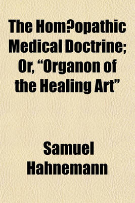 Book cover for The Hom Opathic Medical Doctrine; Or, Organon of the Healing Art