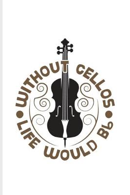 Book cover for Without Cellos Life Would Bb