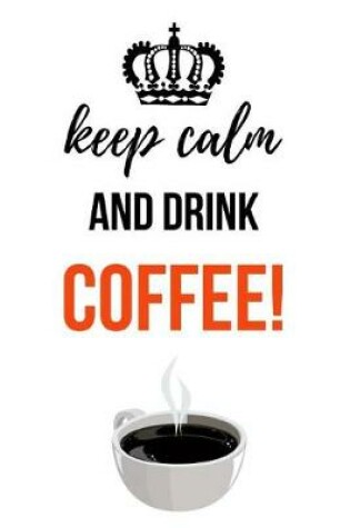 Cover of Keep Calm And Drink Coffee!