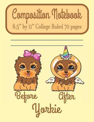 Book cover for Composition Notebook 8.5" by 11" College Ruled 70 pages Before After Yorkie