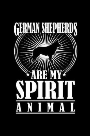 Cover of German Shepherds Are My Spirit Animal
