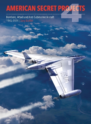 Book cover for American Secret Projects 4: Bombers, Attack and Anti-Submarine Aircraft 1945-1974