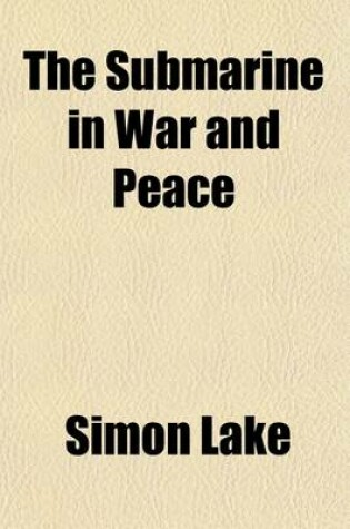 Cover of The Submarine in War and Peace; Its Developments and Its Possibilities