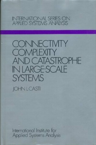 Cover of Connectivity, Complexity and Catastrophe in Large-scale Systems