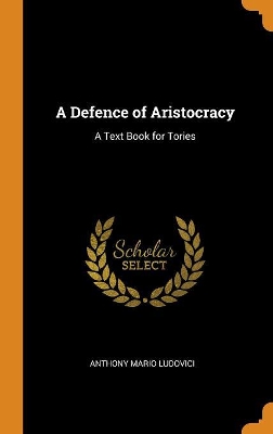 Book cover for A Defence of Aristocracy