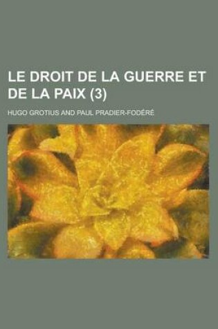 Cover of Le Droit de La Guerre Et de La Paix (3 )