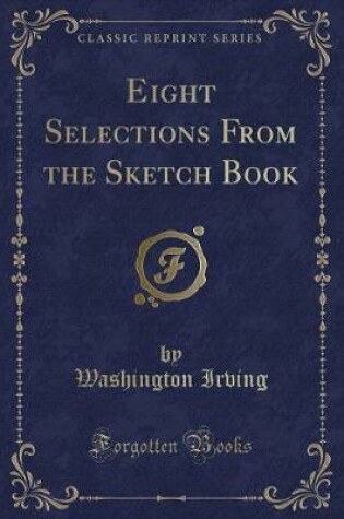 Cover of Eight Selections from the Sketch Book (Classic Reprint)