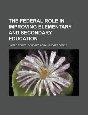 Book cover for The Federal Role in Improving Elementary and Secondary Education