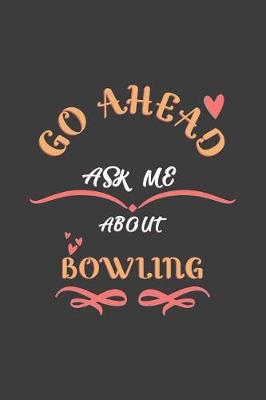 Book cover for Go Ahead Ask Me About Bowling