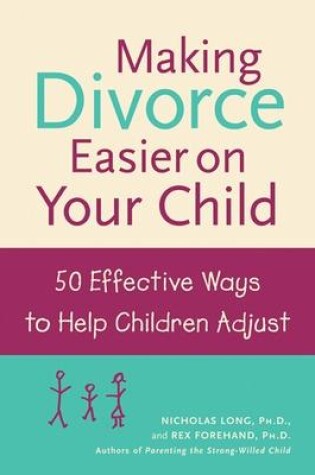 Cover of Making Divorce Easier on Your Child: 50 Effective Ways to Help Children Adjust