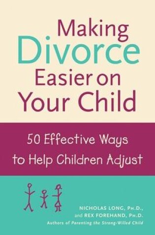 Making Divorce Easier on Your Child: 50 Effective Ways to Help Children Adjust