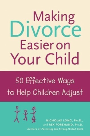 Making Divorce Easier on Your Child: 50 Effective Ways to Help Children Adjust