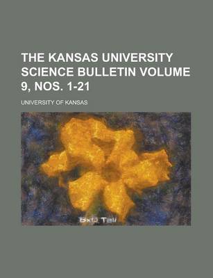 Book cover for The Kansas University Science Bulletin Volume 9, Nos. 1-21