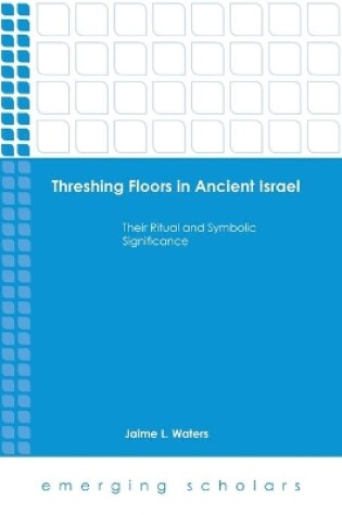 Cover of Threshing Floors in Ancient Israel:Their Ritual and Symbolic Significance