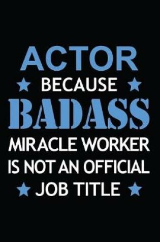 Cover of Actor Because Badass Miracle Worker Is Not An Official Job Title