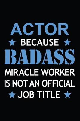 Book cover for Actor Because Badass Miracle Worker Is Not An Official Job Title