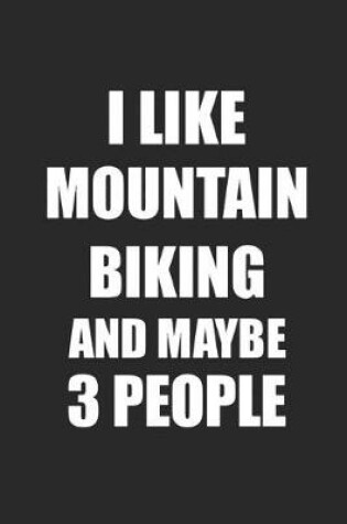 Cover of I Like Mountain Biking and Maybe 3 People