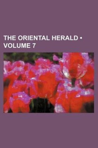 Cover of The Oriental Herald (Volume 7)