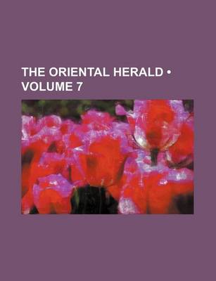 Book cover for The Oriental Herald (Volume 7)