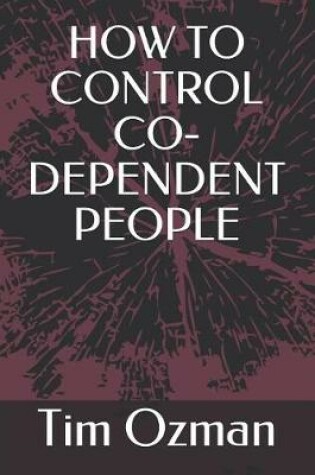 Cover of How to Control Co-Dependent People