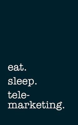 Book cover for eat. sleep. telemarketing. - Lined Notebook