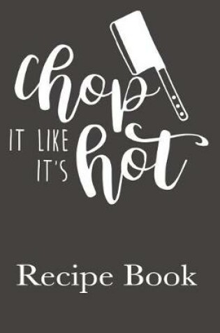 Cover of Chop It Like It's Hot Recipe Book