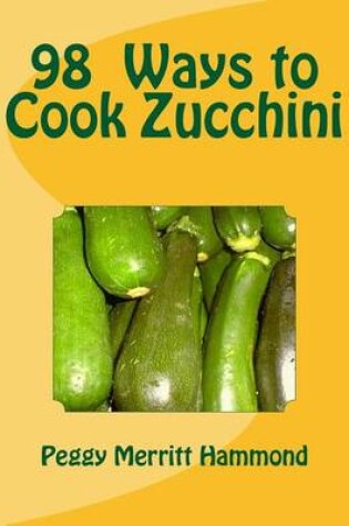 Cover of 98 Ways to Cook Zucchini