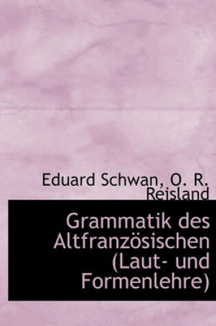 Cover of Grammatik Des Altfranzosischen (Laut- Und Formenlehre)