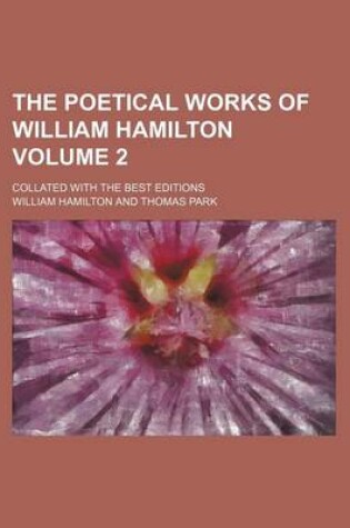 Cover of The Poetical Works of William Hamilton Volume 2; Collated with the Best Editions